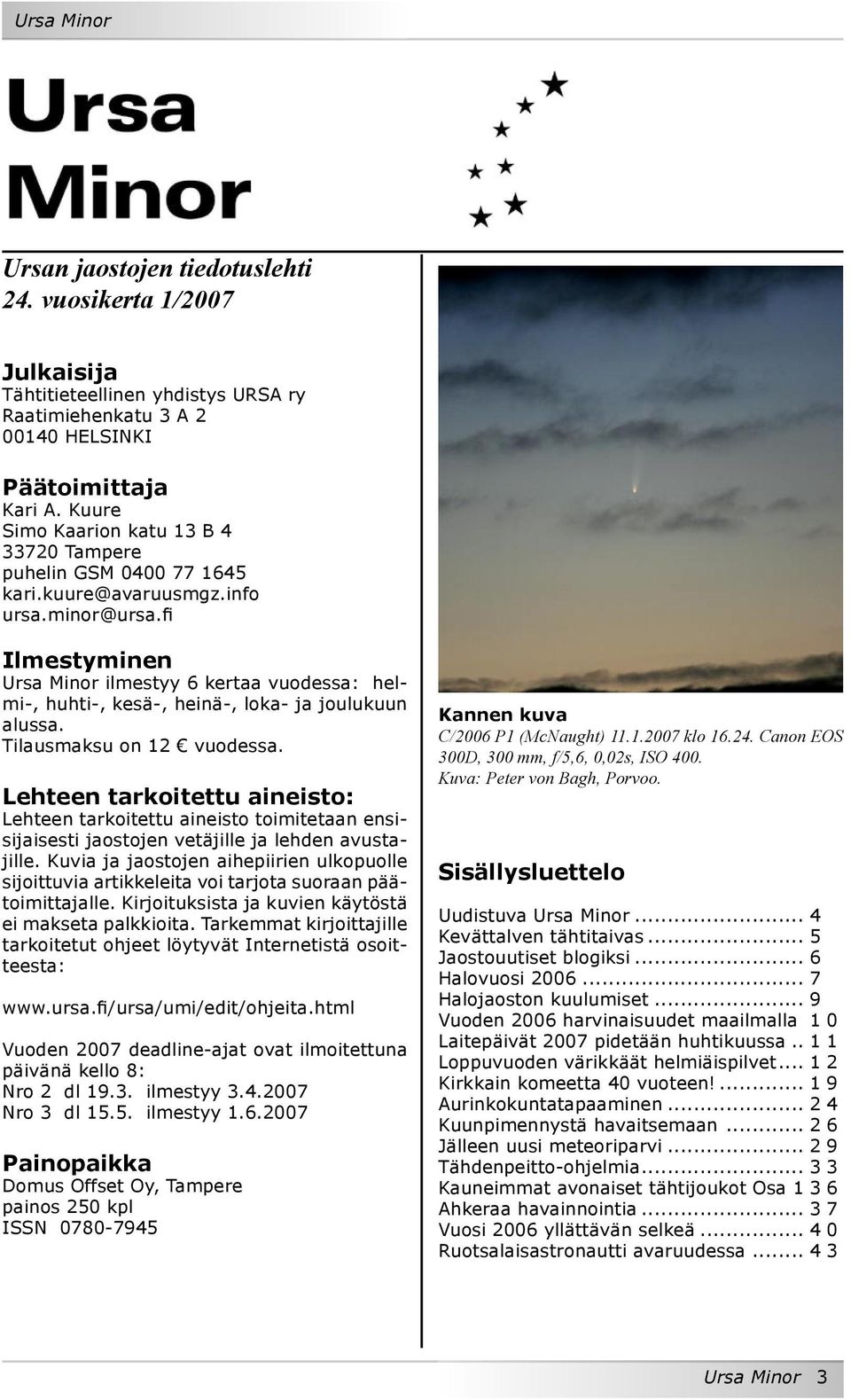 fi Ilmestyminen Ursa Minor ilmestyy 6 kertaa vuodessa: helmi-, huhti-, kesä-, heinä-, loka- ja joulukuun alussa. Tilausmaksu on 12 vuodessa.