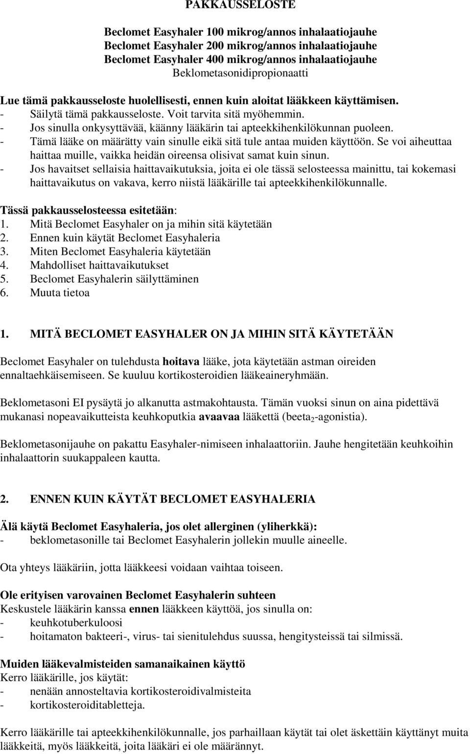 - Jos sinulla onkysyttävää, käänny lääkärin tai apteekkihenkilökunnan puoleen. - Tämä lääke on määrätty vain sinulle eikä sitä tule antaa muiden käyttöön.