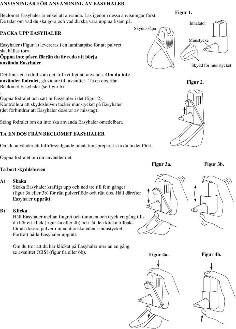 Det finns ett fodral som det är frivilligt att använda. Om du inte använder fodralet, gå vidare till avsnittet Ta en dos från Beclomet Easyhaler (se figur b).