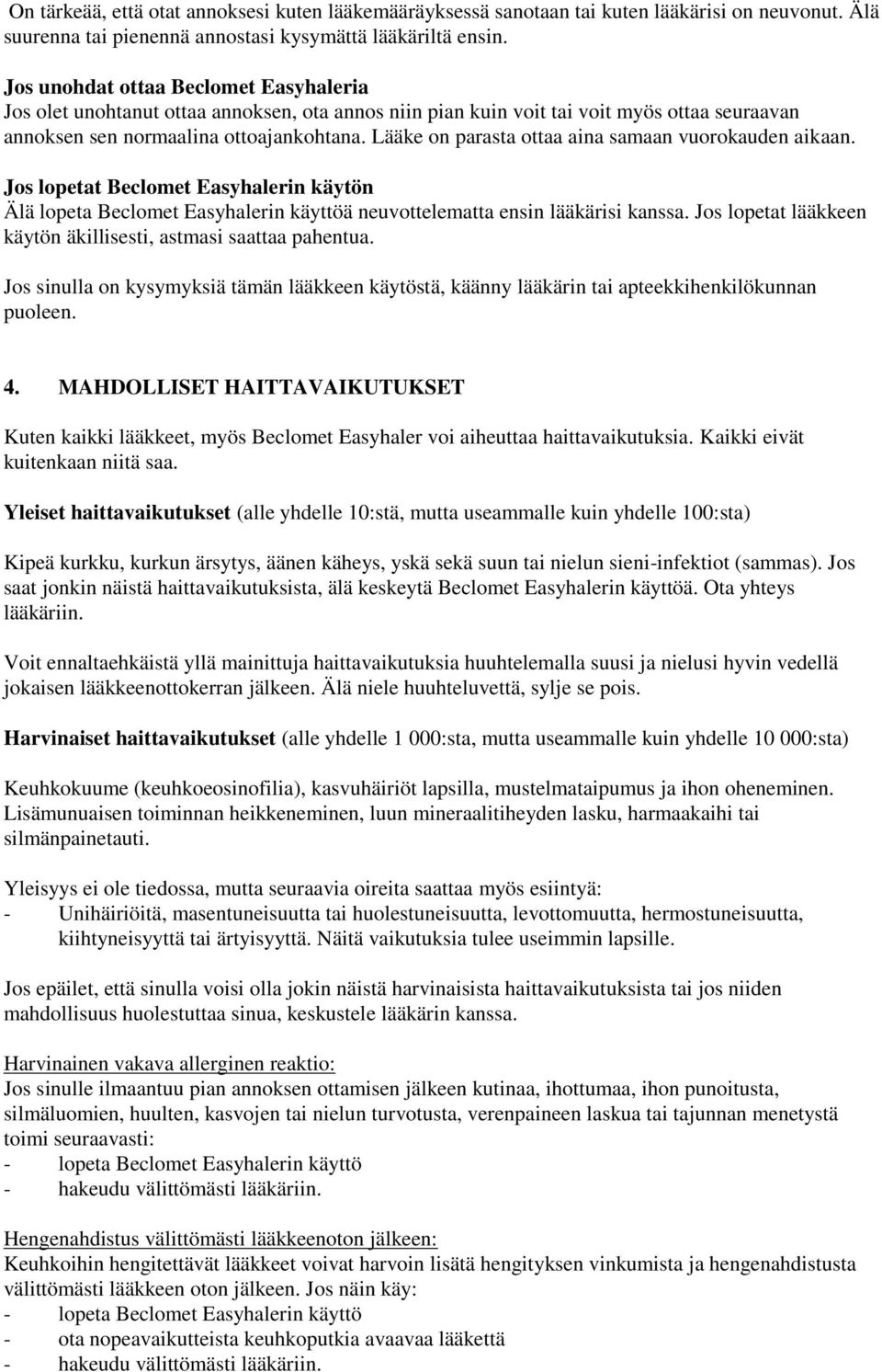 Lääke on parasta ottaa aina samaan vuorokauden aikaan. Jos lopetat Beclomet Easyhalerin käytön Älä lopeta Beclomet Easyhalerin käyttöä neuvottelematta ensin lääkärisi kanssa.