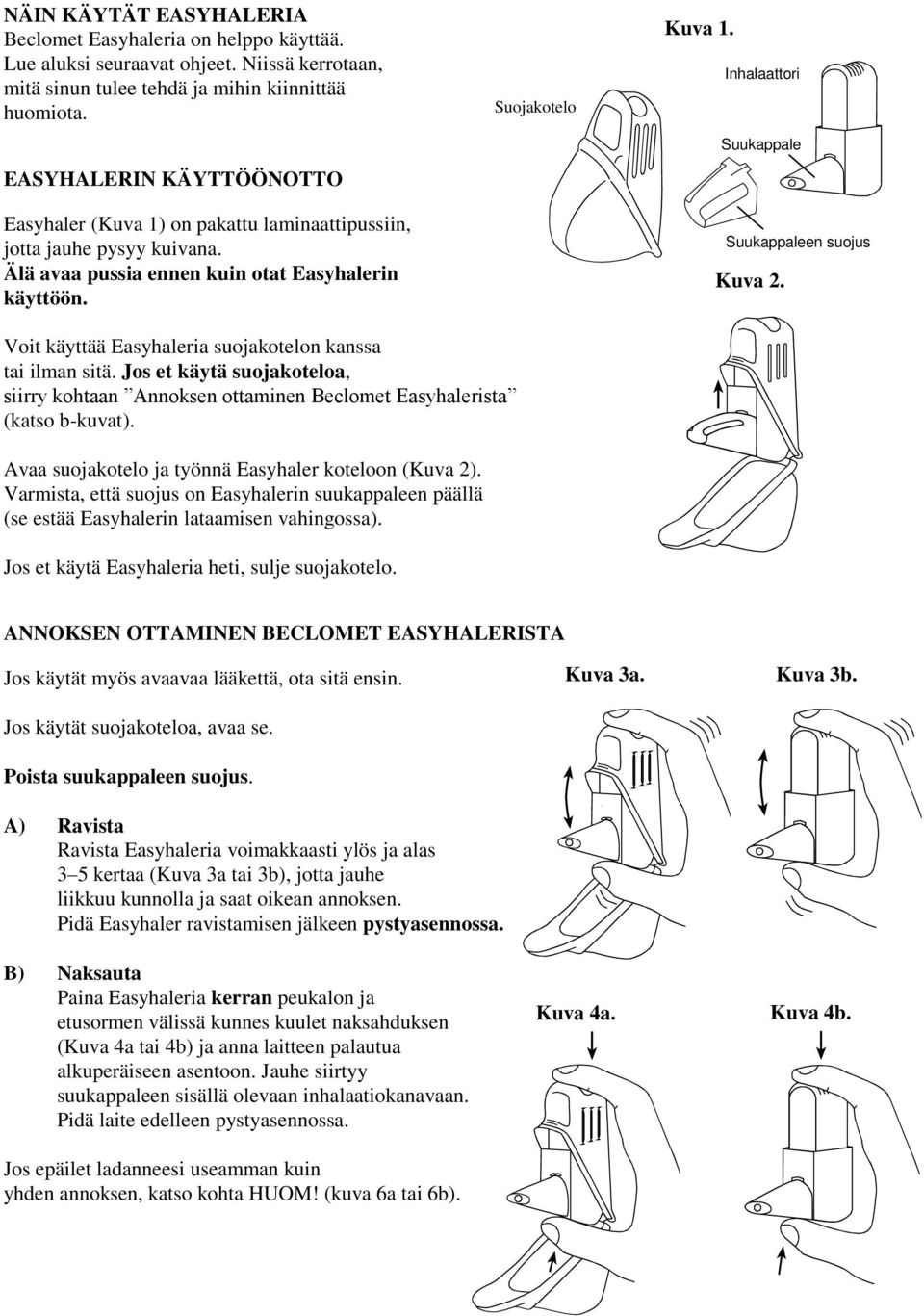 Inhalaattori Suukappale Suukappaleen suojus Kuva 2. Voit käyttää Easyhaleria suojakotelon kanssa tai ilman sitä.