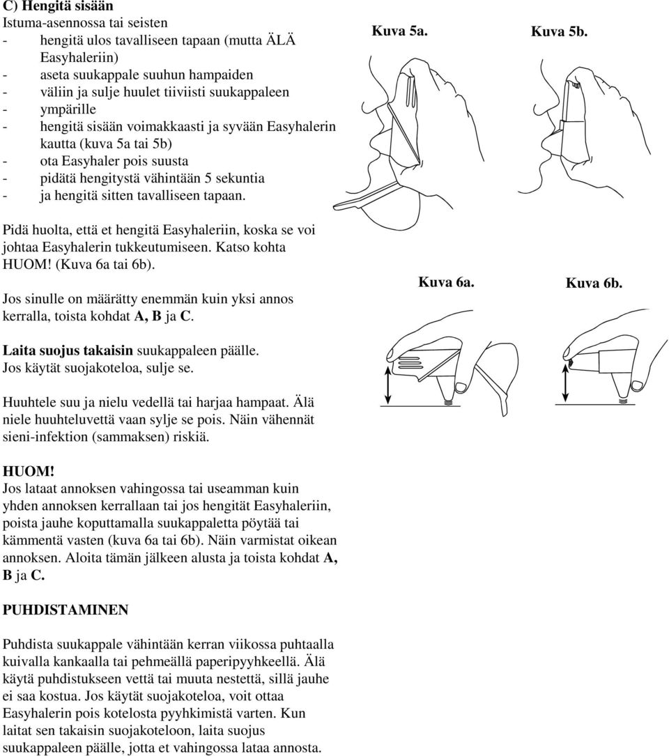 Pidä huolta, että et hengitä Easyhaleriin, koska se voi johtaa Easyhalerin tukkeutumiseen. Katso kohta HUOM! (Kuva 6a tai 6b).