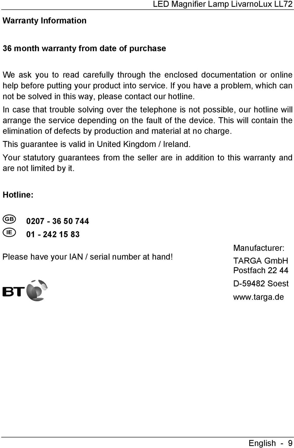 In case that trouble solving over the telephone is not possible, our hotline will arrange the service depending on the fault of the device.