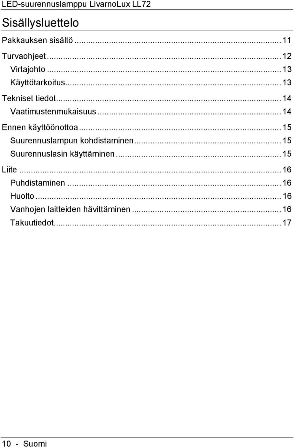 .. 14 Ennen käyttöönottoa... 15 Suurennuslampun kohdistaminen... 15 Suurennuslasin käyttäminen.