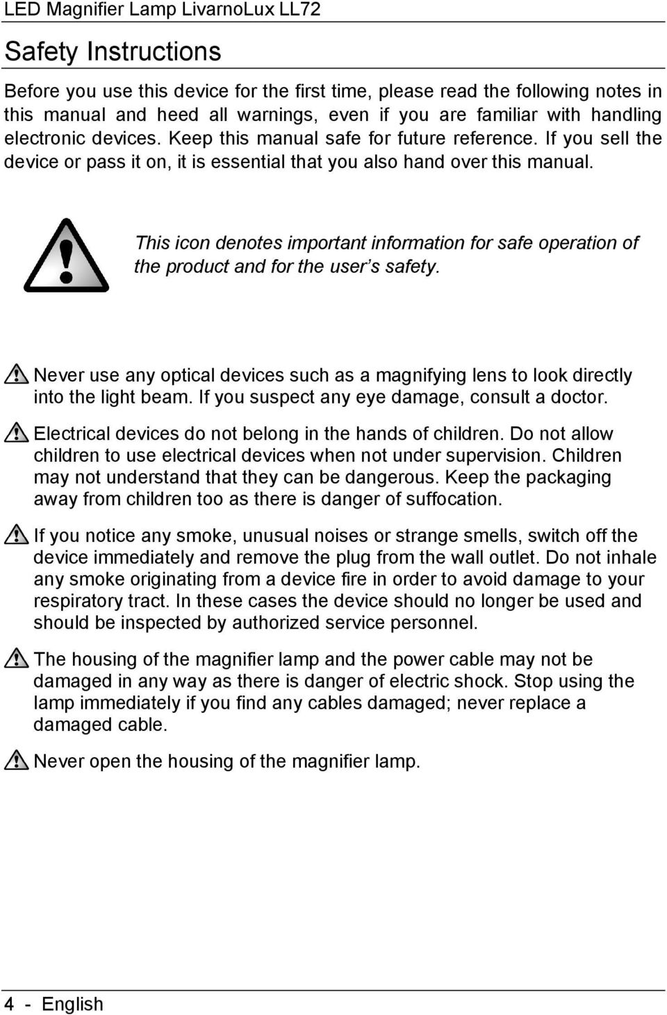 This icon denotes important information for safe operation of the product and for the user s safety. Never use any optical devices such as a magnifying lens to look directly into the light beam.