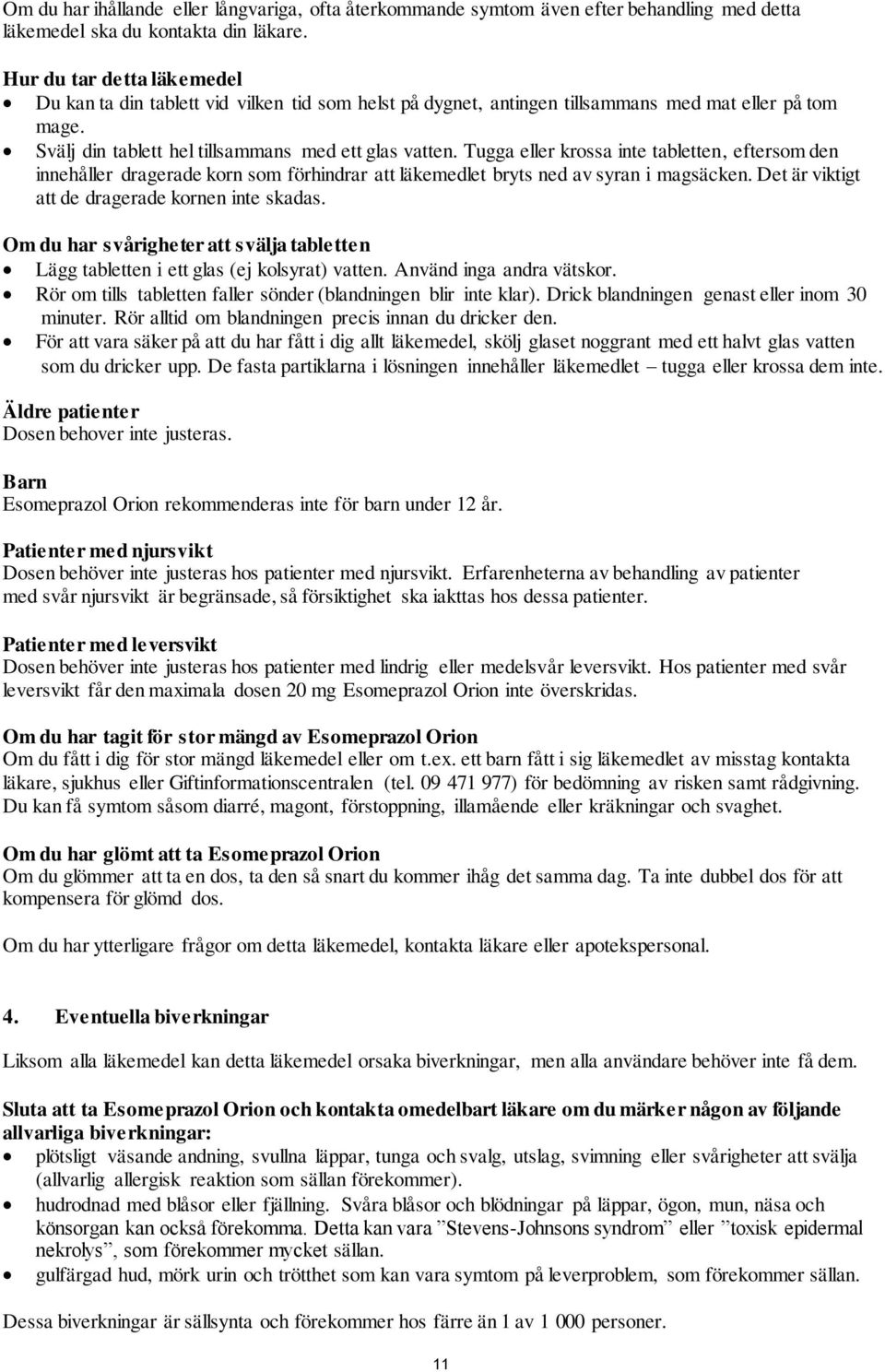 Tugga eller krossa inte tabletten, eftersom den innehåller dragerade korn som förhindrar att läkemedlet bryts ned av syran i magsäcken. Det är viktigt att de dragerade kornen inte skadas.