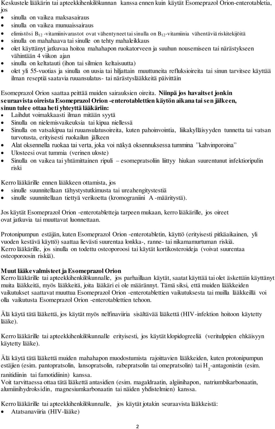 ruokatorveen ja suuhun nousemiseen tai närästykseen vähintään 4 viikon ajan sinulla on keltatauti (ihon tai silmien keltaisuutta) olet yli 55-vuotias ja sinulla on uusia tai hiljattain muuttuneita