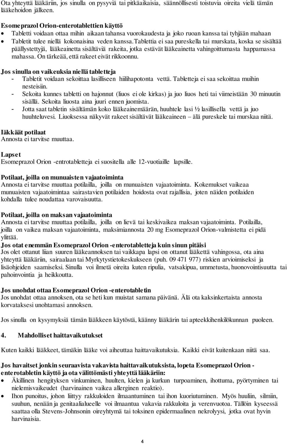 tablettia ei saa pureskella tai murskata, koska se sisältää päällystettyjä, lääkeainetta sisältäviä rakeita, jotka estävät lääkeainetta vahingoittumasta happamassa mahassa.