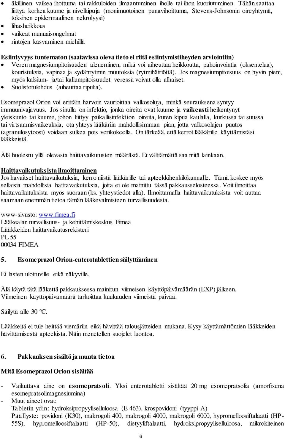 kasvaminen miehillä Esiintyvyys tuntematon (saatavissa oleva tieto ei riitä esiintymistiheyden arviointiin) Veren magnesiumpitoisuuden aleneminen, mikä voi aiheuttaa heikkoutta, pahoinvointia