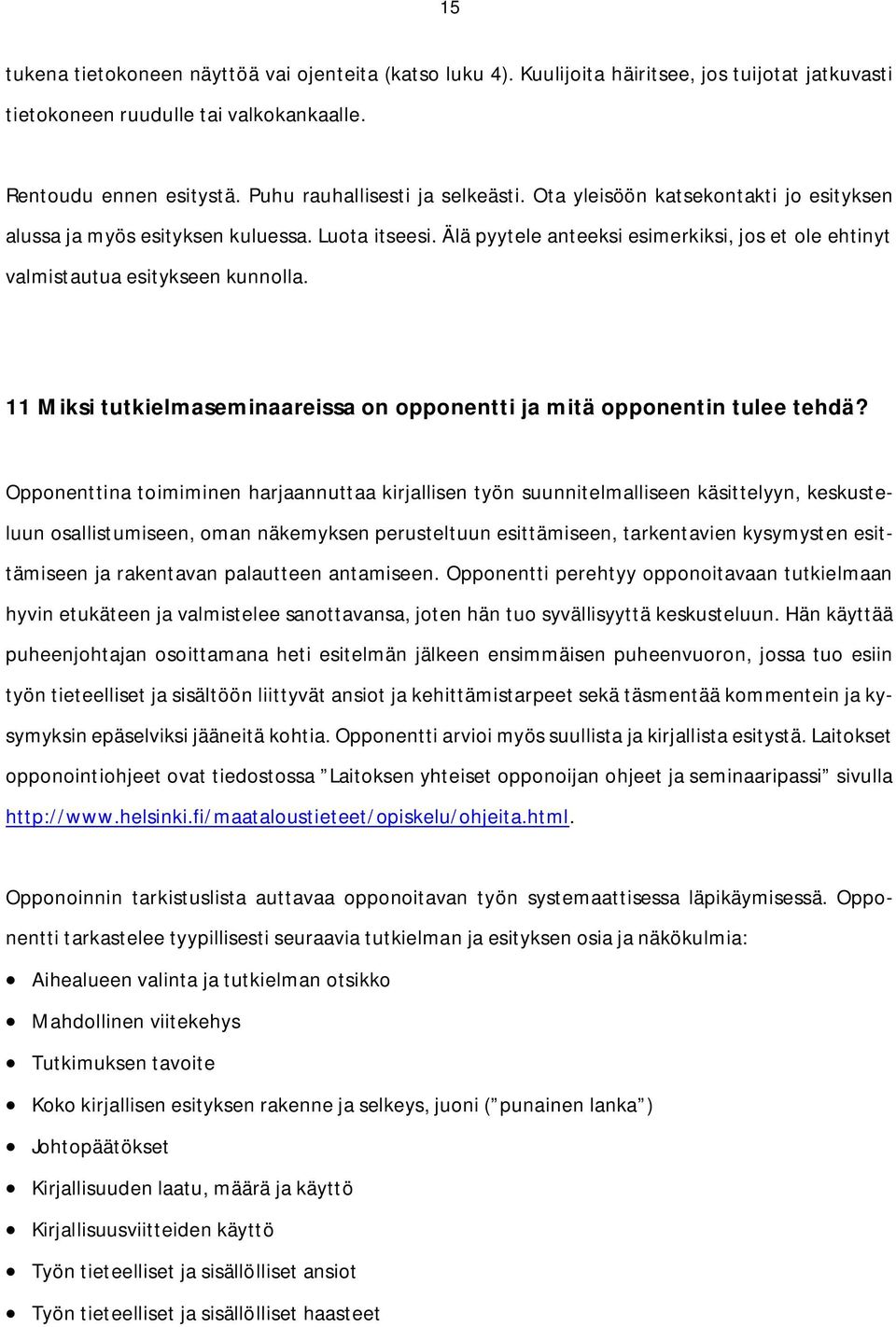 Älä pyytele anteeksi esimerkiksi, jos et ole ehtinyt valmistautua esitykseen kunnolla. 11 Miksi tutkielmaseminaareissa on opponentti ja mitä opponentin tulee tehdä?