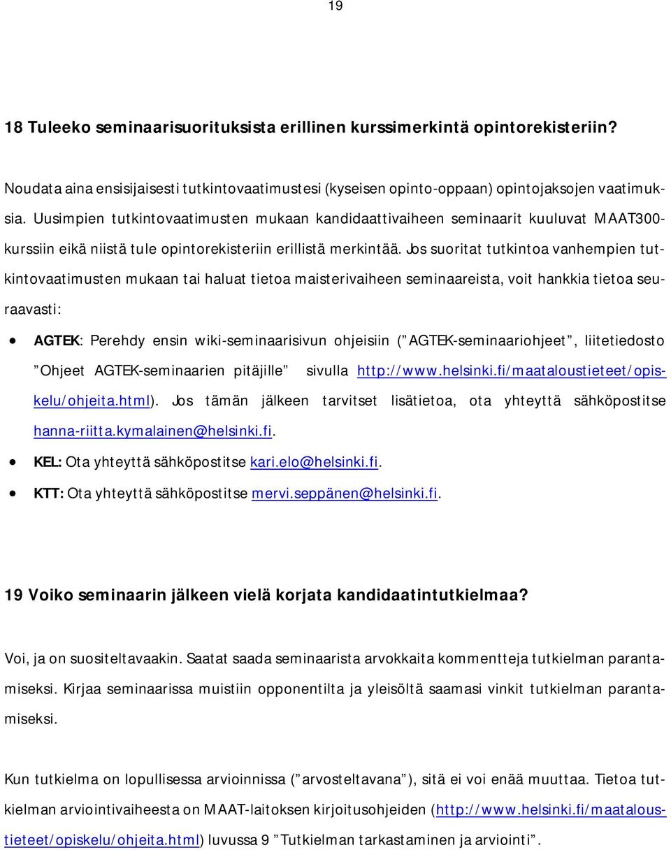 Jos suoritat tutkintoa vanhempien tutkintovaatimusten mukaan tai haluat tietoa maisterivaiheen seminaareista, voit hankkia tietoa seuraavasti: AGTEK: Perehdy ensin wiki-seminaarisivun ohjeisiin (