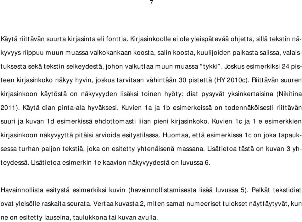 vaikuttaa muun muassa tykki. Joskus esimerkiksi 24 pisteen kirjasinkoko näkyy hyvin, joskus tarvitaan vähintään 30 pistettä (HY 2010c).