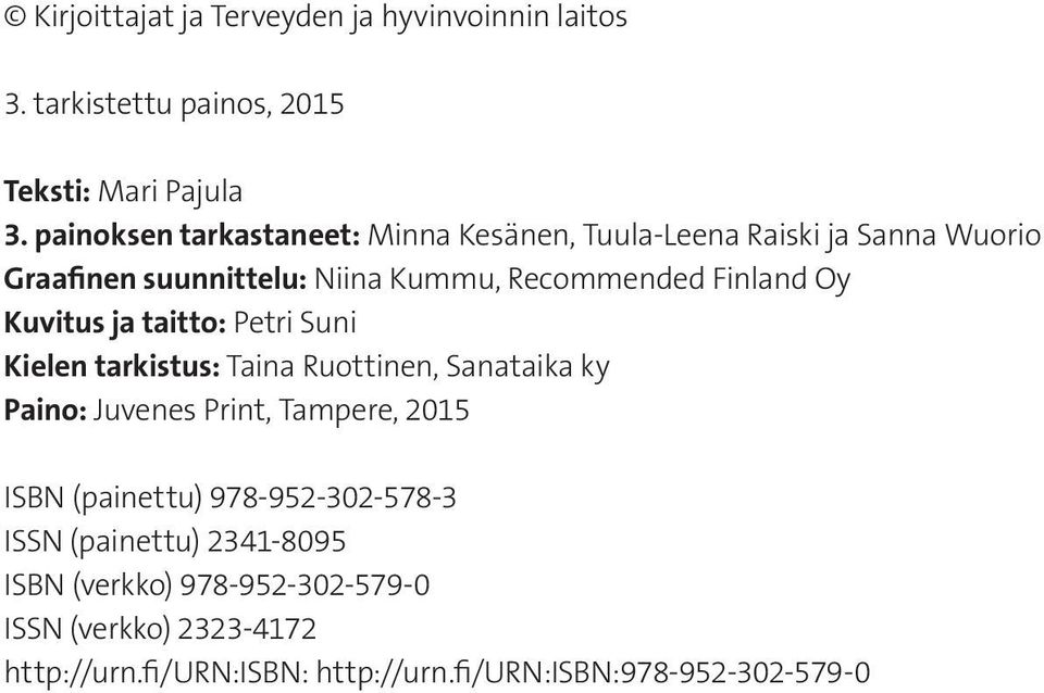 Oy Kuvitus ja taitto: Petri Suni Kielen tarkistus: Taina Ruottinen, Sanataika ky Paino: Juvenes Print, Tampere, 2015 ISBN