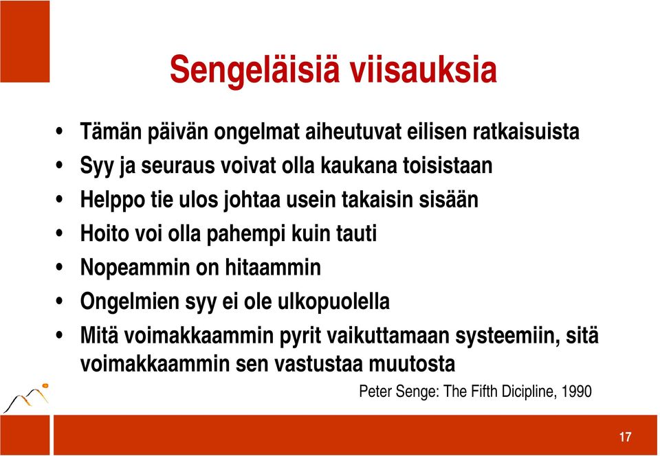pahempi kuin tauti Nopeammin on hitaammin Ongelmien syy ei ole ulkopuolella Mitä voimakkaammin