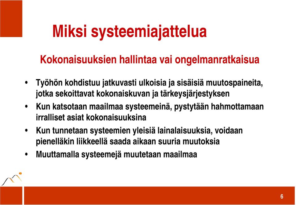 systeemeinä, pystytään hahmottamaan irralliset asiat kokonaisuuksina Kun tunnetaan systeemien yleisiä