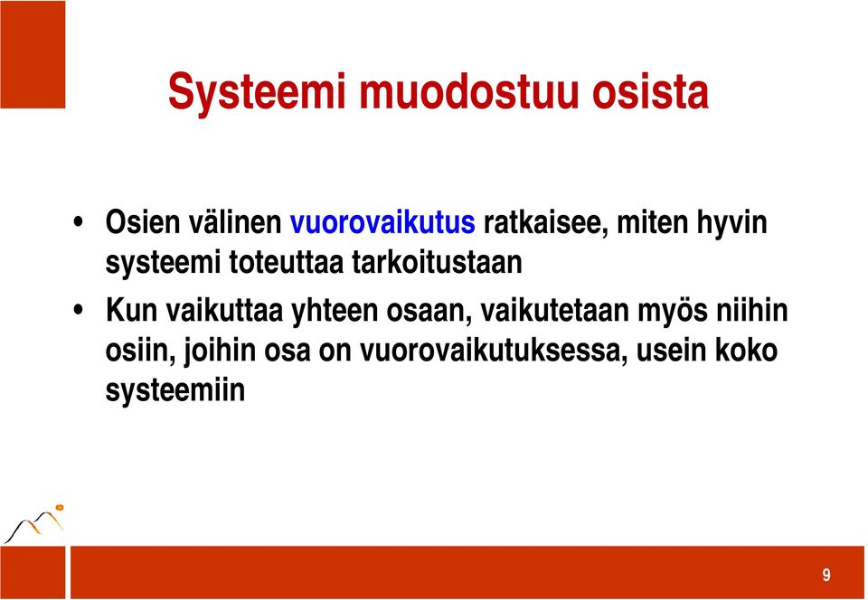 Kun vaikuttaa yhteen osaan, vaikutetaan myös niihin