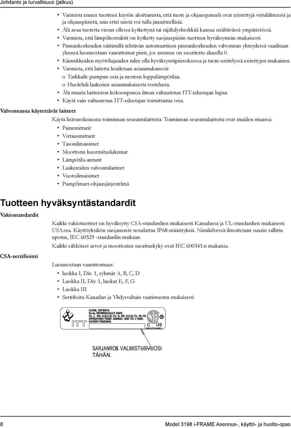 Varmista, että lämpökontaktit on kytketty suojauspiiriin tuotteen hyväksynnän mukaisesti.