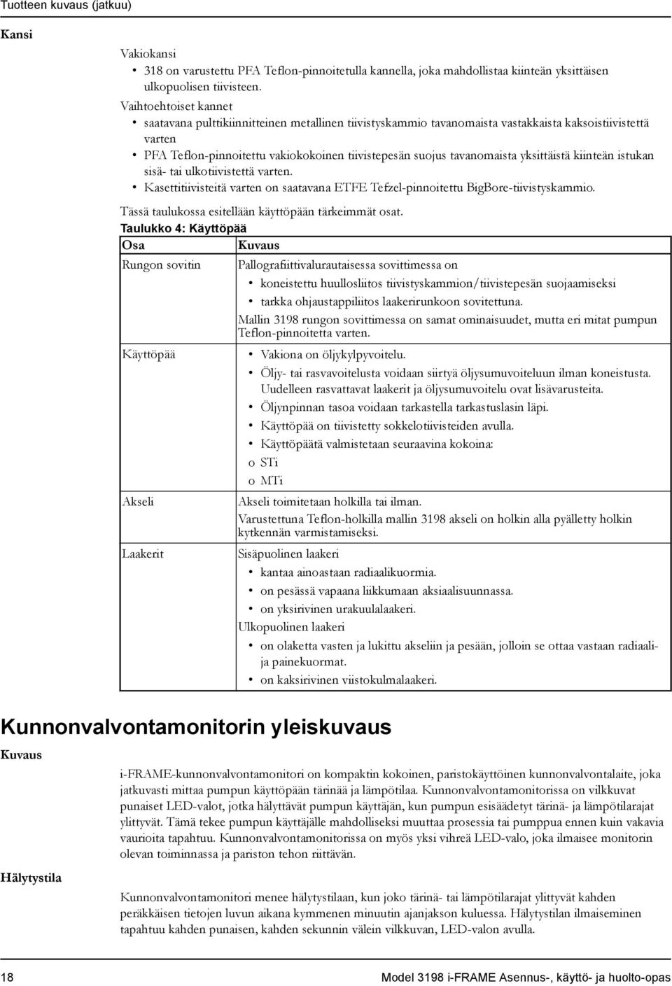 tavanomaista yksittäistä kiinteän istukan sisä- tai ulkotiivistettä varten. Kasettitiivisteitä varten on saatavana ETFE Tefzel-pinnoitettu BigBore-tiivistyskammio.