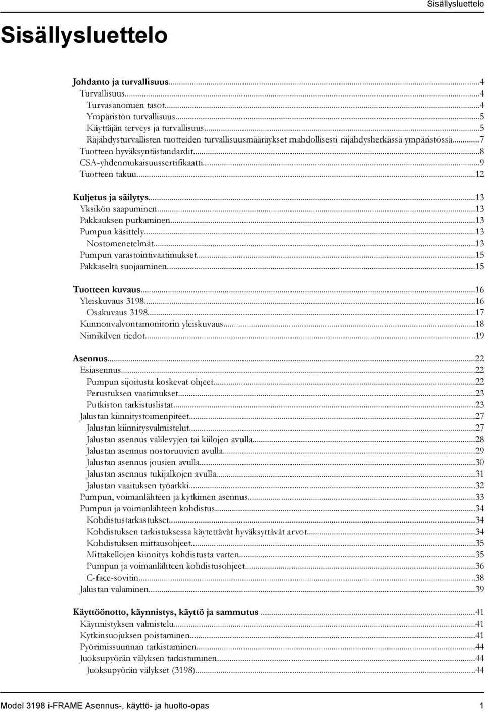 ..12 Kuljetus ja säilytys...13 Yksikön saapuminen...13 Pakkauksen purkaminen...13 Pumpun käsittely...13 Nostomenetelmät...13 Pumpun varastointivaatimukset...15 Pakkaselta suojaaminen.