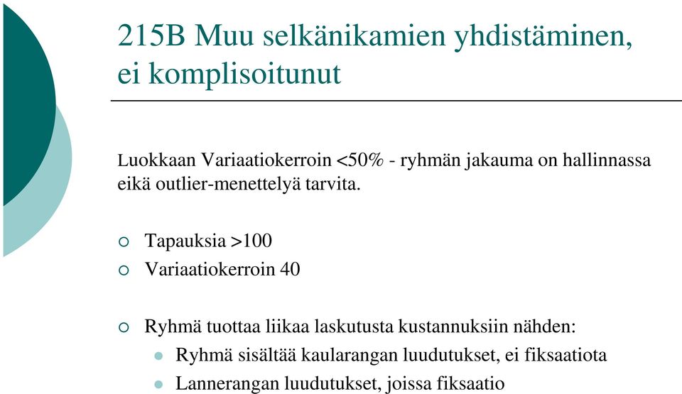 Tapauksia >1 Variaatiokerroin 4 Ryhmä tuottaa liikaa laskutusta kustannuksiin