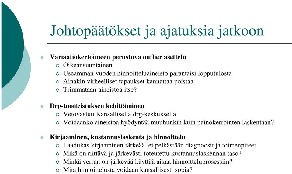 Drg-tuotteistuksen kehittäminen Vetovastuu Kansallisella drg-keskuksella Voidaanko aineistoa hyödyntää muuhunkin kuin painokerrointen laskentaan?