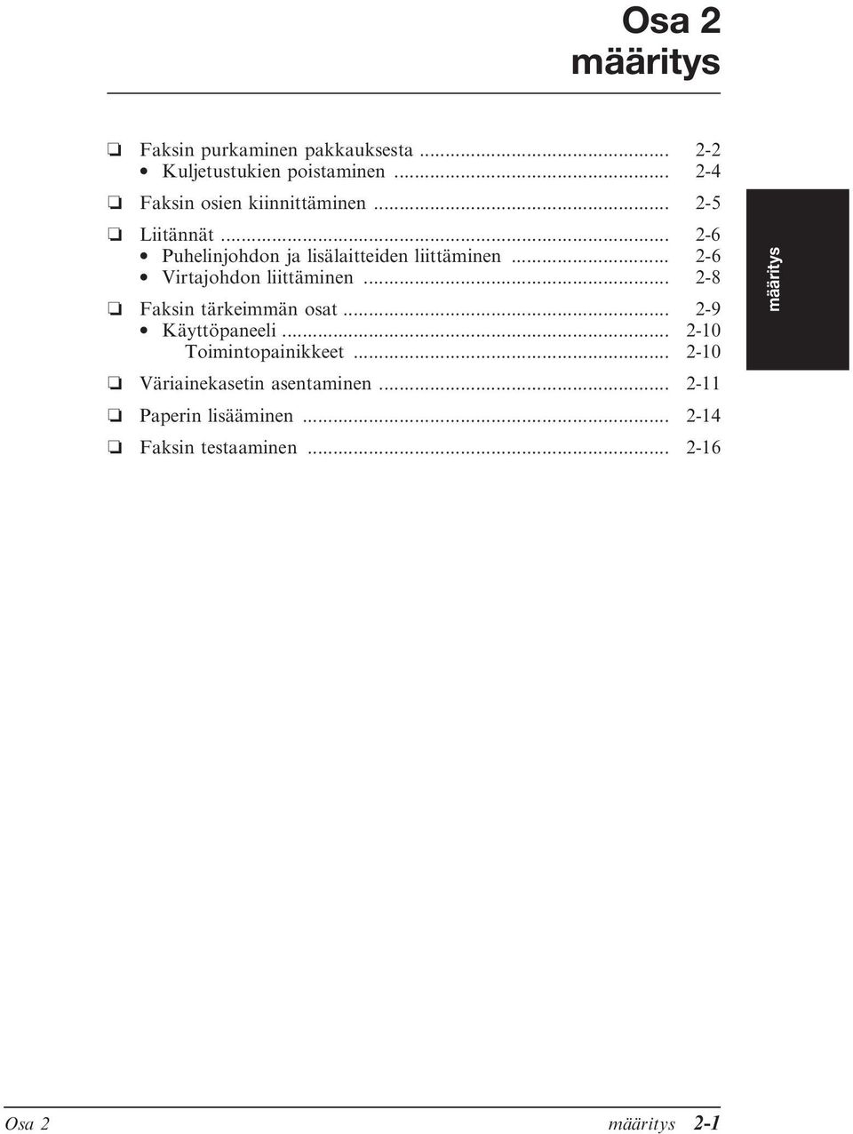 .. 2-6 Virtajohdon liittäminen... 2-8 Faksin tärkeimmän osat... 2-9 Käyttöpaneeli.