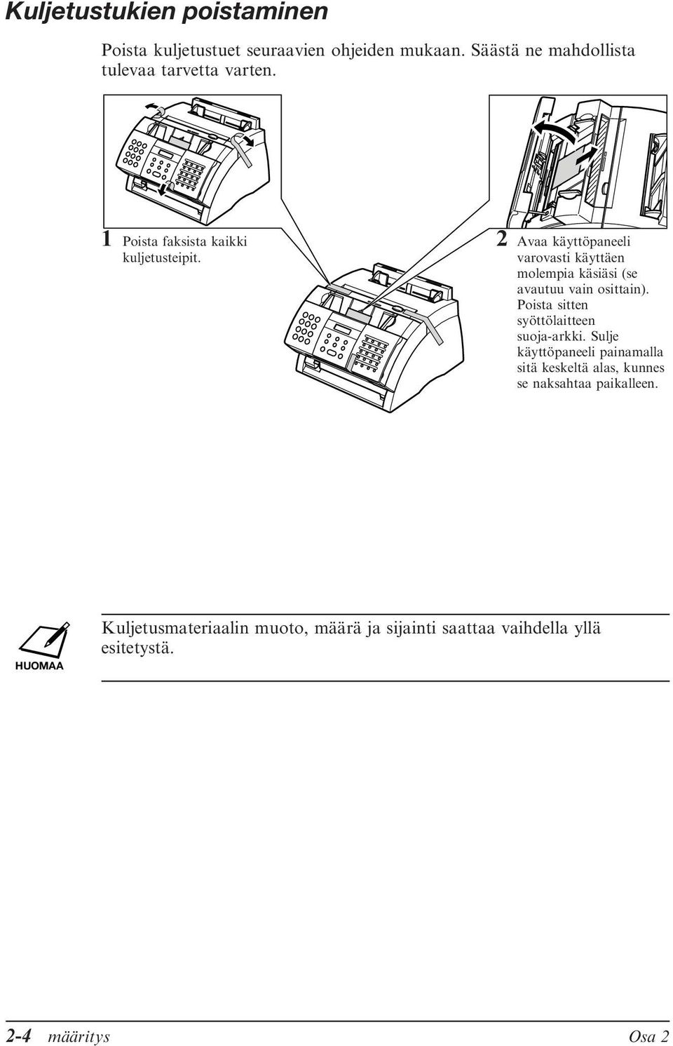 2 Avaa käyttöpaneeli varovasti käyttäen molempia käsiäsi (se avautuu vain osittain).