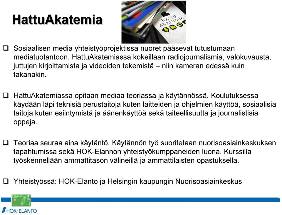 HattuAkatemiassa opitaan mediaa teoriassa ja käytännössä.