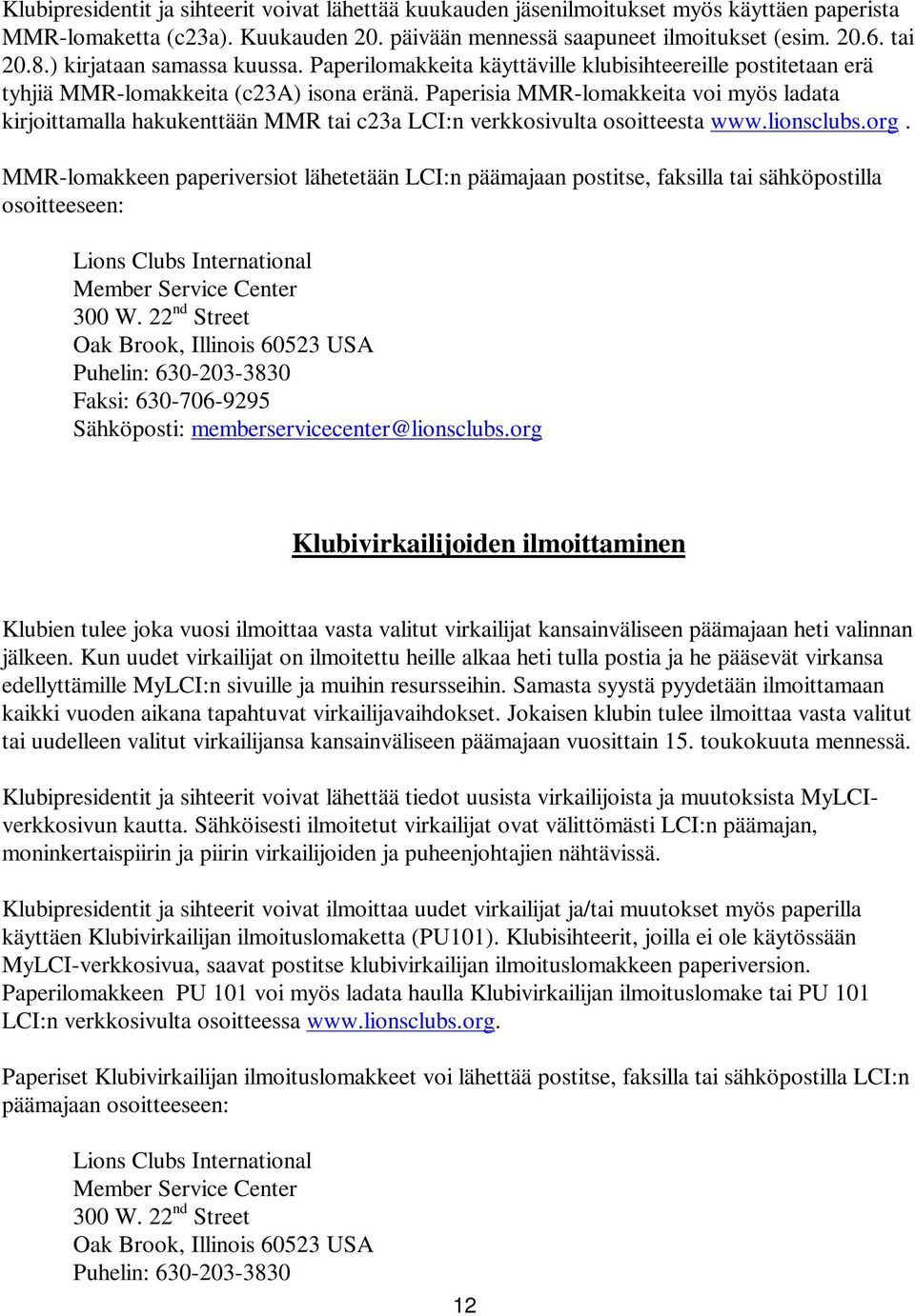 Paperisia MMR-lomakkeita voi myös ladata kirjoittamalla hakukenttään MMR tai c23a LCI:n verkkosivulta osoitteesta www.lionsclubs.org.