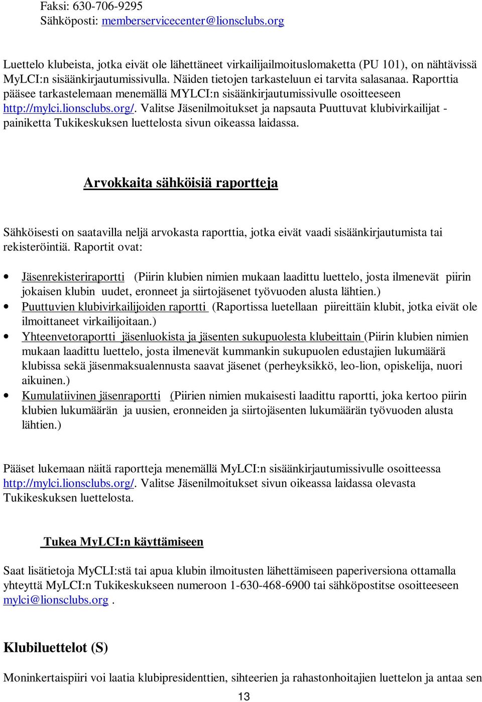 Valitse Jäsenilmoitukset ja napsauta Puuttuvat klubivirkailijat - painiketta Tukikeskuksen luettelosta sivun oikeassa laidassa.