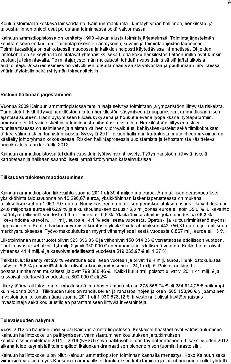 Toimintakäsikirja on sähköisessä muodossa ja kaikkien helposti käytettävissä intranetissä.