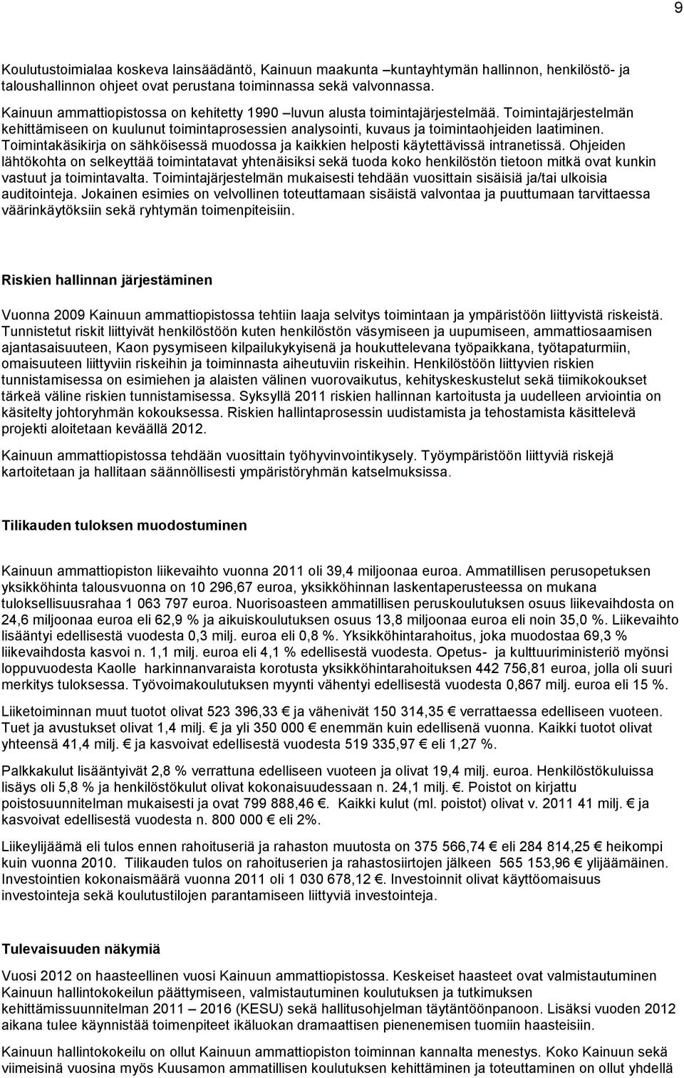 Toimintakäsikirja on sähköisessä muodossa ja kaikkien helposti käytettävissä intranetissä.