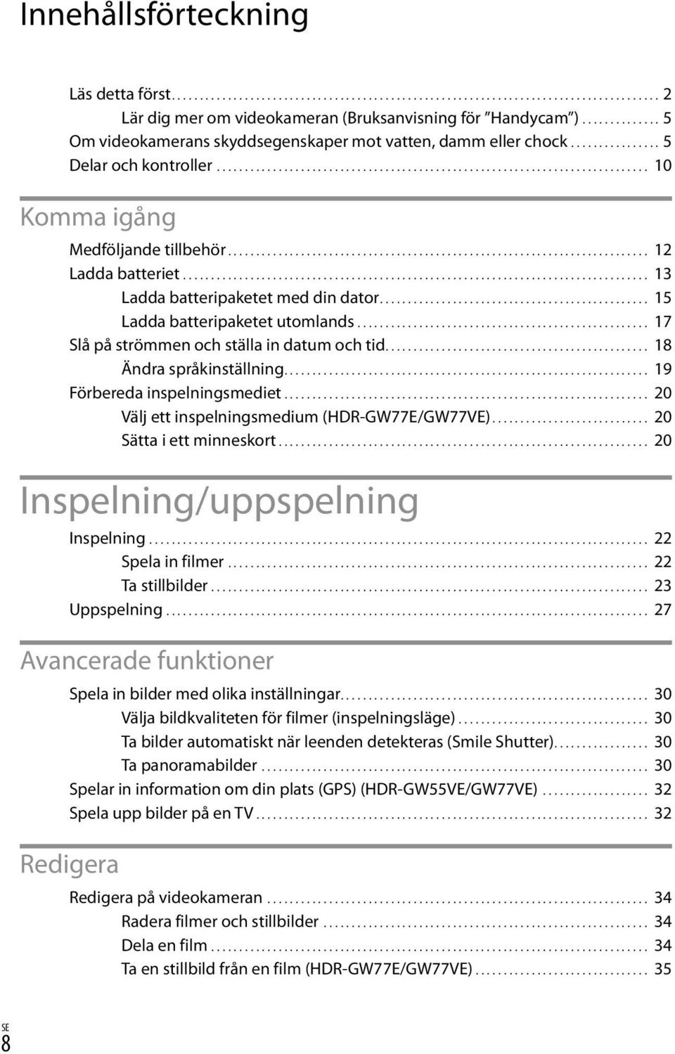 ........................................................................... 12 Ladda batteriet.................................................................................... 13 Ladda batteripaketet med din dator.