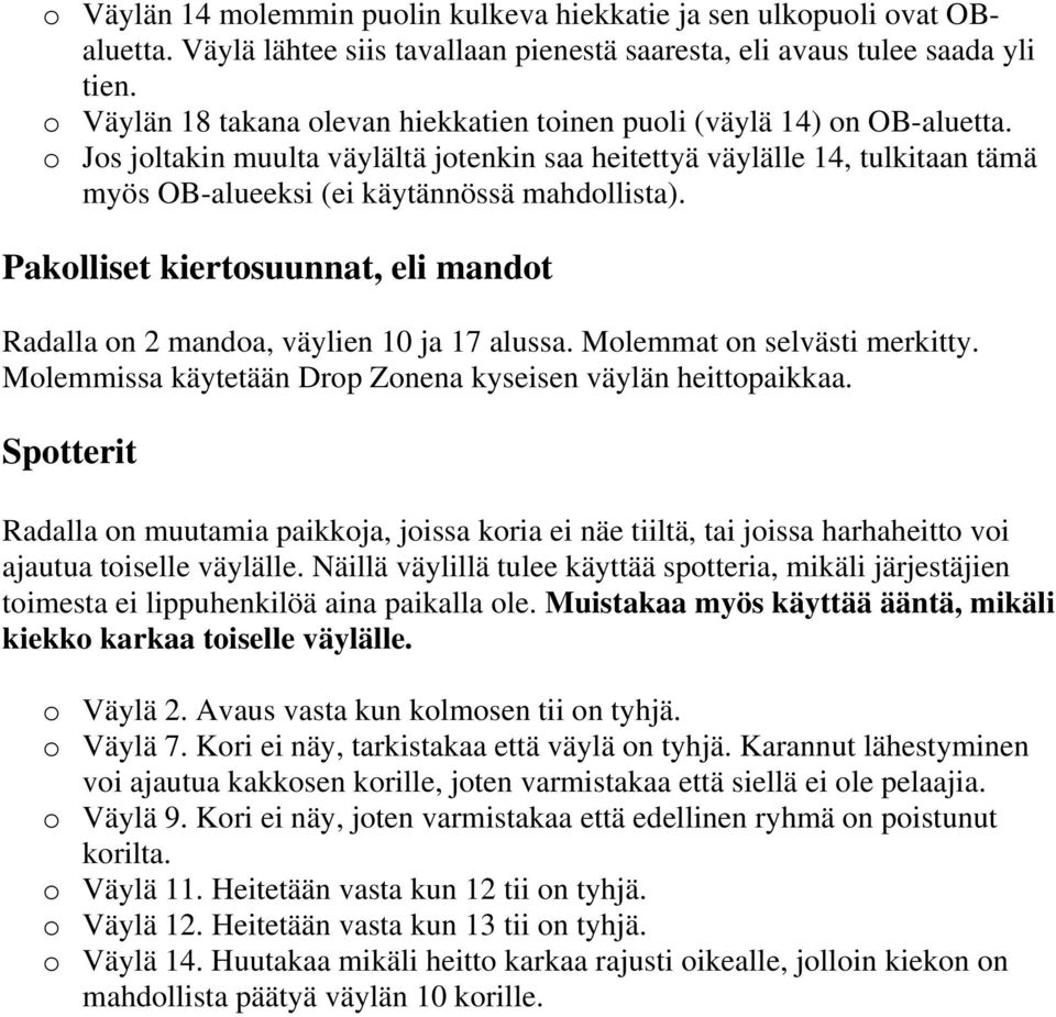 o Jos joltakin muulta väylältä jotenkin saa heitettyä väylälle 14, tulkitaan tämä myös OB-alueeksi (ei käytännössä mahdollista).