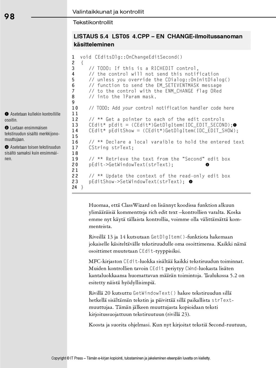 1 void CEditsDlg::OnChangeEditSecond() 2 { 3 // TODO: If this is a RICHEDIT control, 4 // the control will not send this notification 5 // unless you override the CDialog::OnInitDialog() 6 //