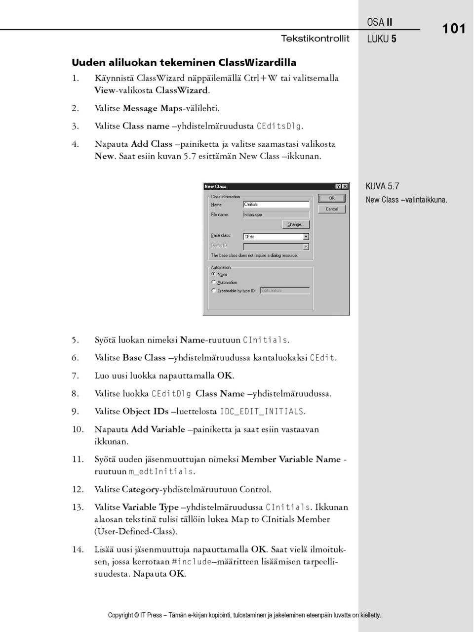 7 New Class valintaikkuna. 5. Syötä luokan nimeksi Name-ruutuun CInitials. 6. Valitse Base Class yhdistelmäruudussa kantaluokaksi CEdit. 7. Luo uusi luokka napauttamalla OK. 8.