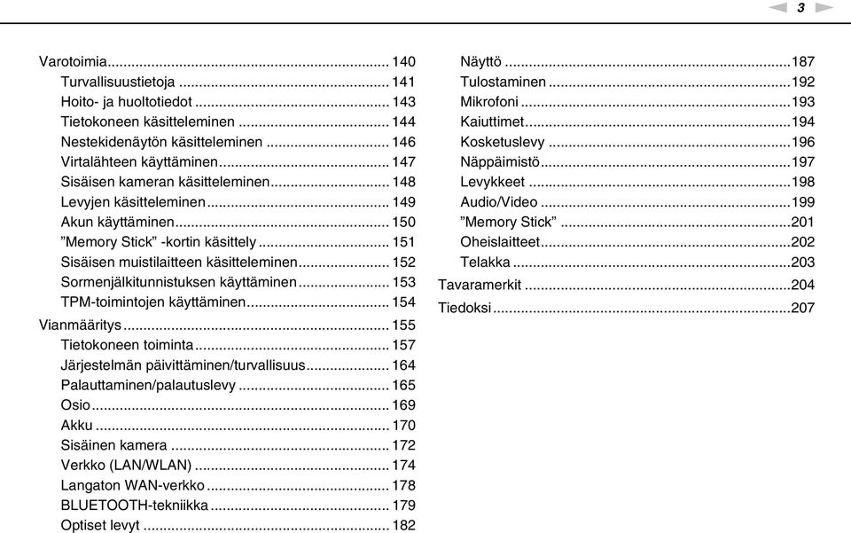.. 152 Sormenjälkitunnistuksen käyttäminen... 153 TPM-toimintojen käyttäminen... 154 Vianmääritys... 155 Tietokoneen toiminta... 157 Järjestelmän päivittäminen/turvallisuus.