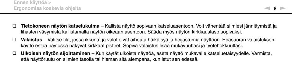 Valaistus Valitse tila, jossa ikkunat ja valot eivät aiheuta häikäisyä ja heijastumia näyttöön. Epäsuoran valaistuksen käyttö estää näytössä näkyvät kirkkaat pisteet.