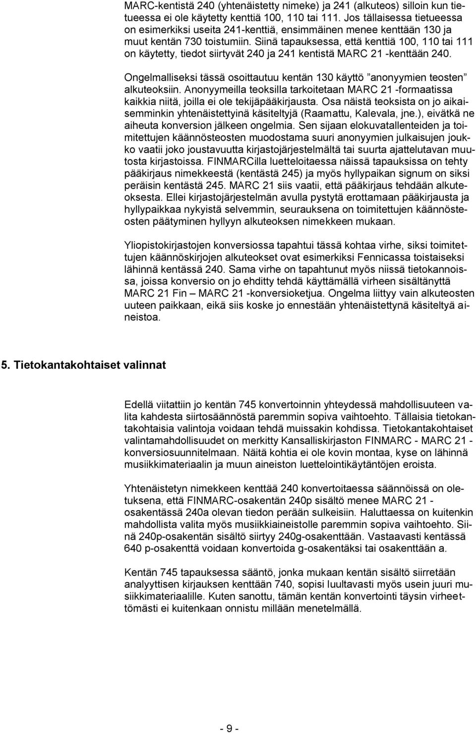 Siinä tapauksessa, että kenttiä 100, 110 tai 111 on käytetty, tiedot siirtyvät 240 ja 241 kentistä MARC 21 -kenttään 240.