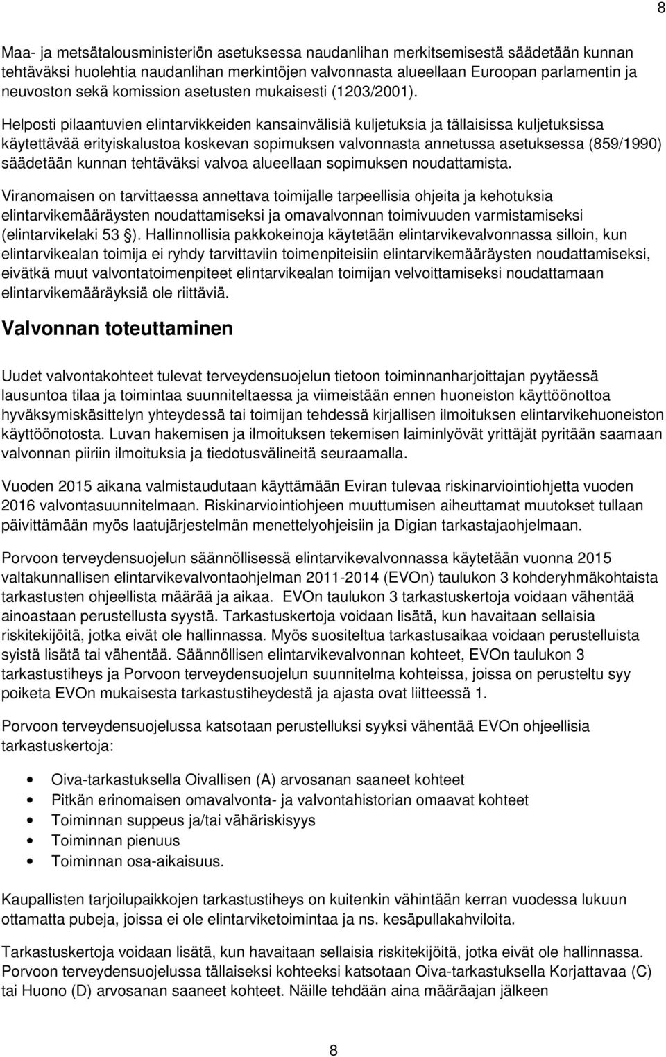 Helposti pilaantuvien elintarvikkeiden kansainvälisiä kuljetuksia ja tällaisissa kuljetuksissa käytettävää erityiskalustoa koskevan sopimuksen valvonnasta annetussa asetuksessa (859/1990) säädetään