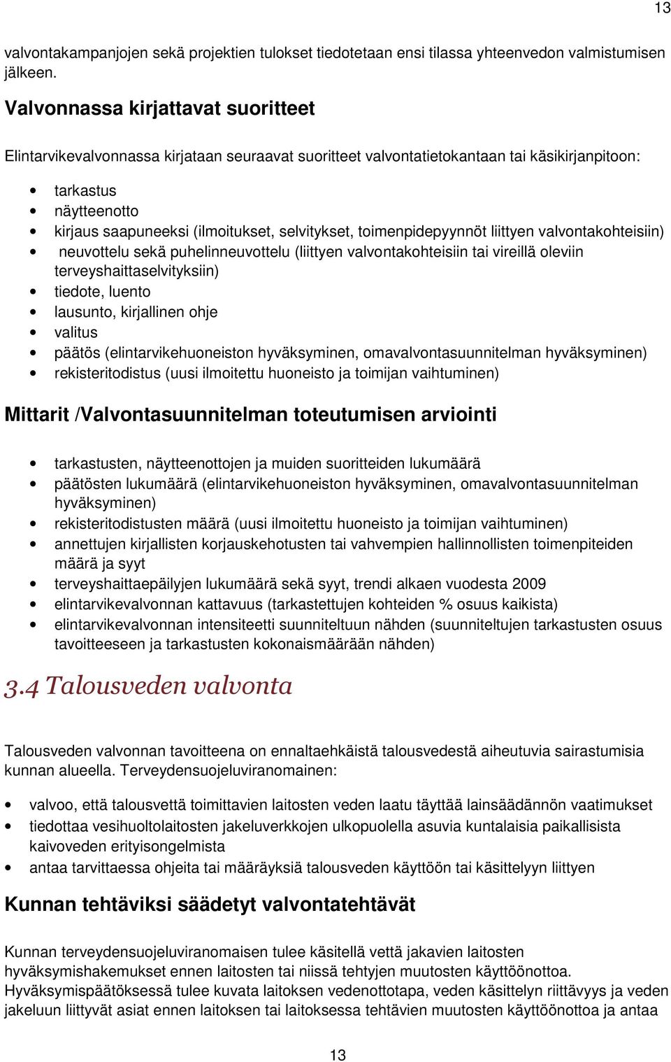 selvitykset, toimenpidepyynnöt liittyen valvontakohteisiin) neuvottelu sekä puhelinneuvottelu (liittyen valvontakohteisiin tai vireillä oleviin terveyshaittaselvityksiin) tiedote, luento lausunto,