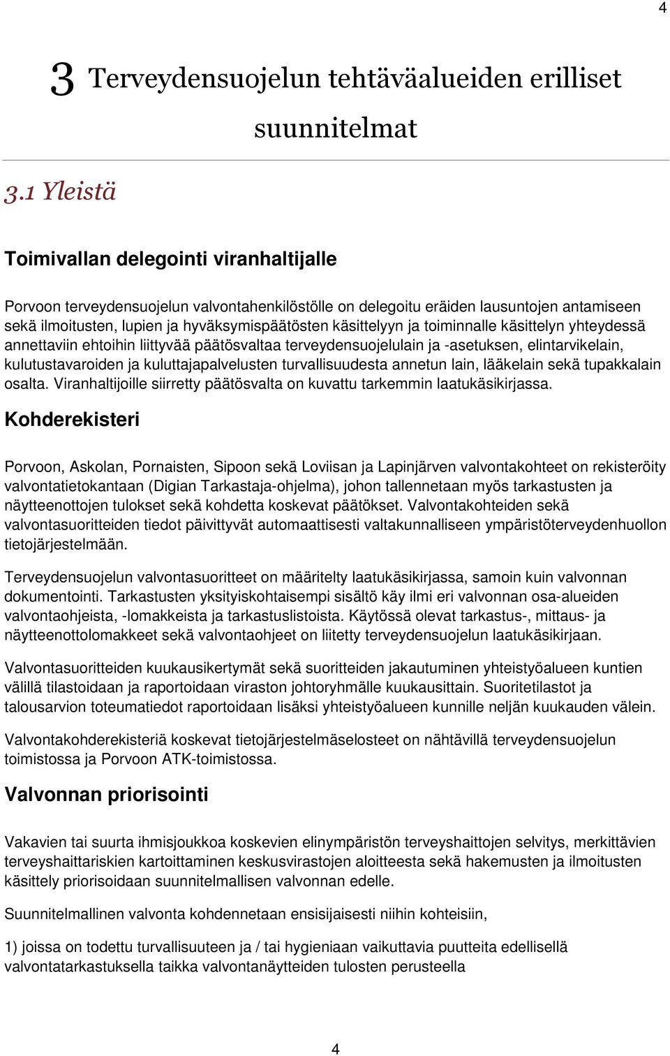 hyväksymispäätösten käsittelyyn ja toiminnalle käsittelyn yhteydessä annettaviin ehtoihin liittyvää päätösvaltaa terveydensuojelulain ja -asetuksen, elintarvikelain, kulutustavaroiden ja