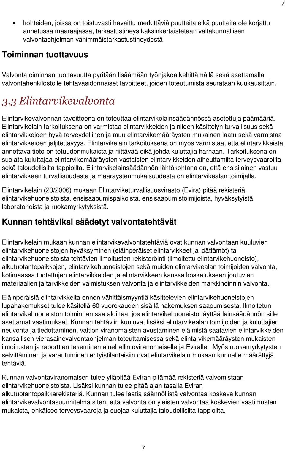 toteutumista seurataan kuukausittain. 3.3 Elintarvikevalvonta Elintarvikevalvonnan tavoitteena on toteuttaa elintarvikelainsäädännössä asetettuja päämääriä.