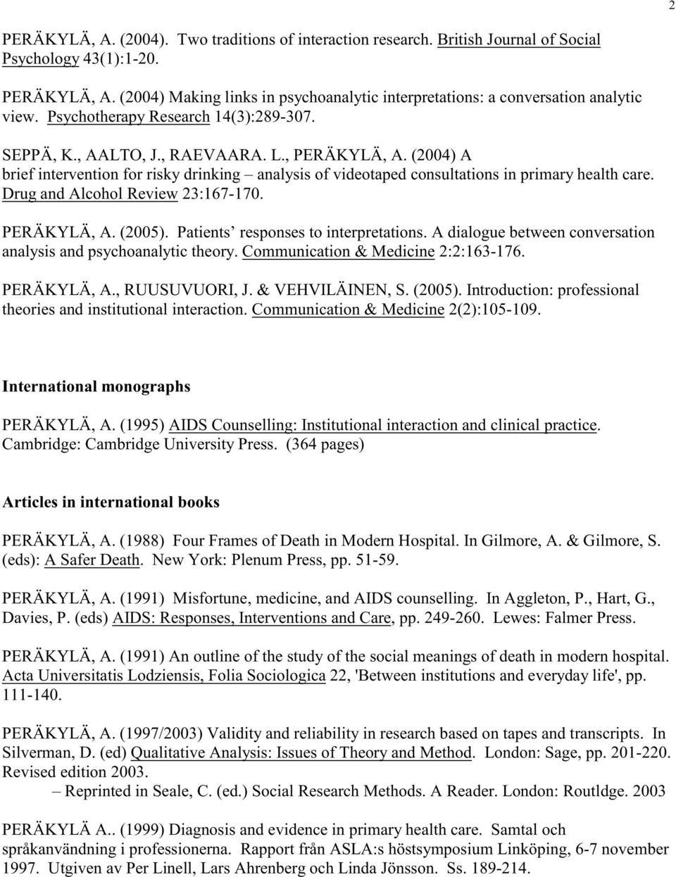 Drug and Alcohol Review 23:167-170. PERÄKYLÄ, A. (2005). Patients responses to interpretations. A dialogue between conversation analysis and psychoanalytic theory.