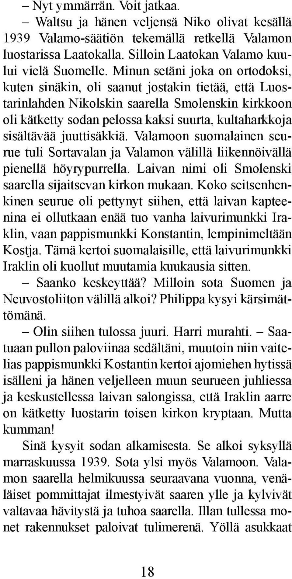 sisältävää juuttisäkkiä. Valamoon suomalainen seurue tuli Sortavalan ja Valamon välillä liikennöivällä pienellä höyrypurrella. Laivan nimi oli Smolenski saarella sijaitsevan kirkon mukaan.