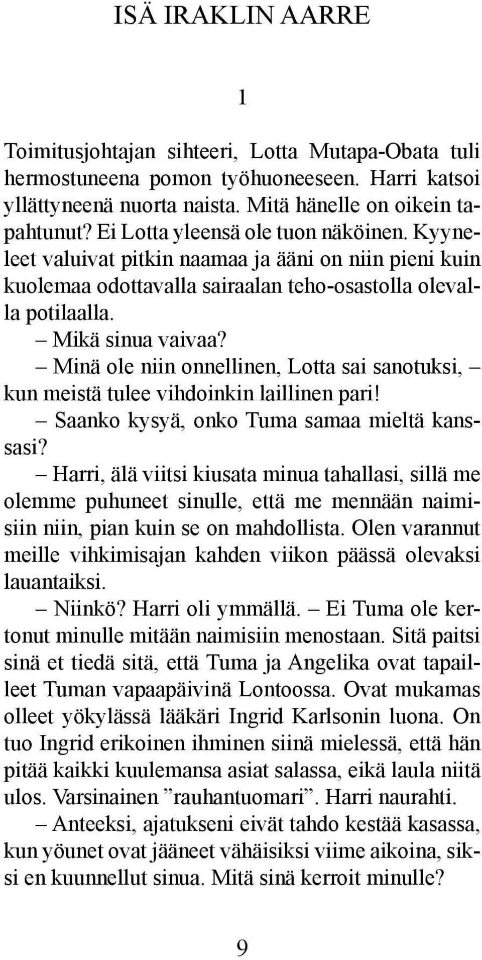 Minä ole niin onnellinen, Lotta sai sanotuksi, kun meistä tulee vihdoinkin laillinen pari! Saanko kysyä, onko Tuma samaa mieltä kanssasi?