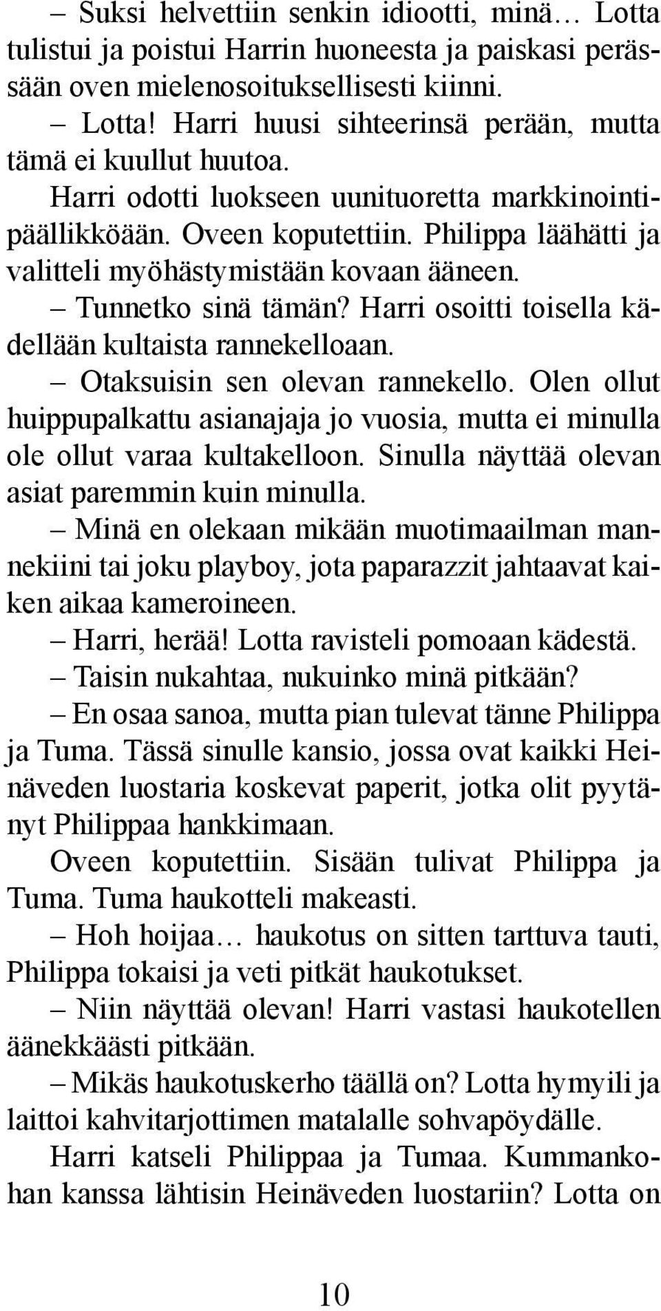 Harri osoitti toisella kädellään kultaista rannekelloaan. Otaksuisin sen olevan rannekello. Olen ollut huippupalkattu asianajaja jo vuosia, mutta ei minulla ole ollut varaa kultakelloon.