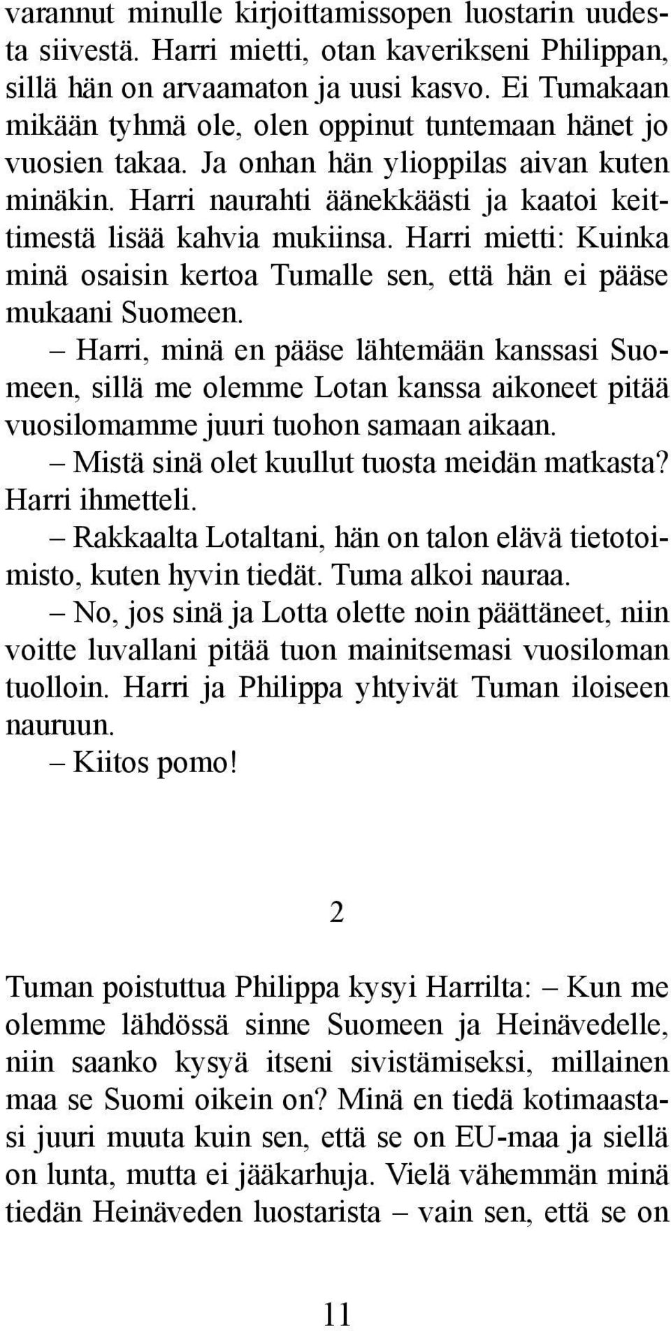 Harri mietti: Kuinka minä osaisin kertoa Tumalle sen, että hän ei pääse mukaani Suomeen.