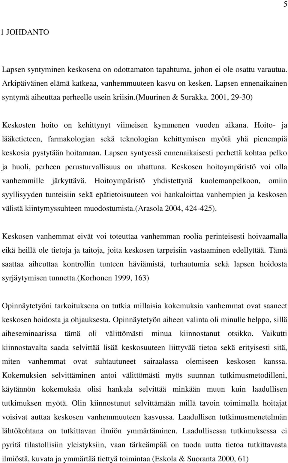 Hoito- ja lääketieteen, farmakologian sekä teknologian kehittymisen myötä yhä pienempiä keskosia pystytään hoitamaan.