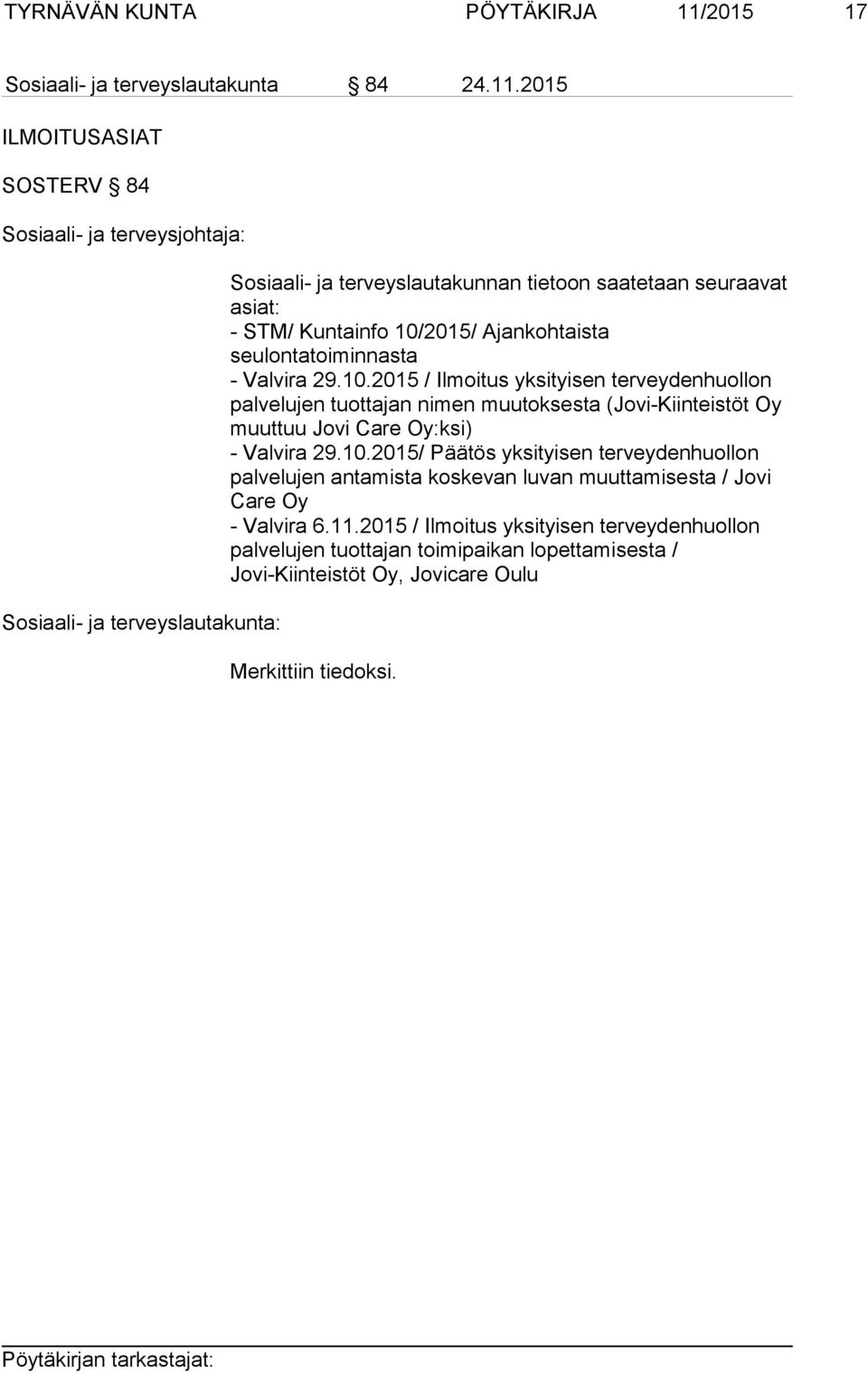 2015 ILMOITUSASIAT SOSTERV 84 Sosiaali- ja terveysjohtaja: Sosiaali- ja terveyslautakunnan tietoon saatetaan seuraavat asiat: - STM/ Kuntainfo 10/2015/ Ajankohtaista